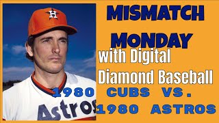 MISMATCH MONDAY Using Digital Diamond Baseball 1980 Cubs vs 1980 Astros [upl. by Gaelan]