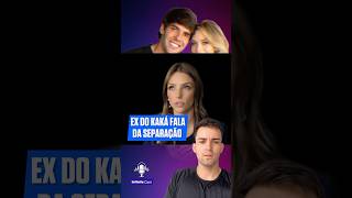 ExEsposa do Kaká fala porque se separou do jogador ✂️ podcast kaka famosos noticias [upl. by Annetta957]