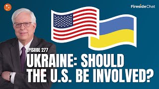 Fireside Chat Ep 277 — Ukraine Should the US Be Involved  Fireside Chat [upl. by Azilanna]