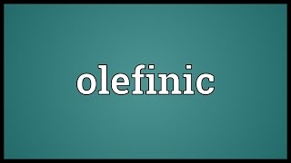 Olefinic Meaning [upl. by Pegma]