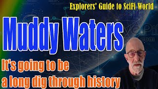 Muddy Waters  Its going to be a long dig through historyClif High Explorers Guide To Scifi World [upl. by Sueahccaz269]