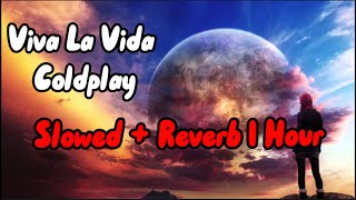 Coldplay  Viva La Vida Slowed  Reverb  1 Hour [upl. by Yaya]