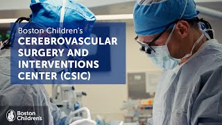 Welcome to the Cerebrovascular Surgery and Interventions Center CSIC  Boston Children’s Hospital [upl. by Nongim609]