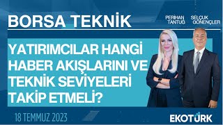 Borsa Teknik  Selçuk Gönençler  Perihan Tantuğ  18072023 [upl. by Ytitsahc]