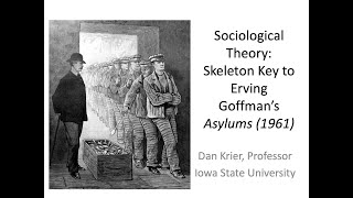 Sociological Theory A Skeleton Key 1 to Erving Goffmans Asylums 1961 © Dan Krier [upl. by Lai484]