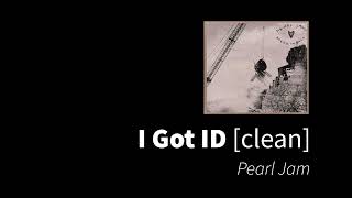 i Got ID  Pearl Jam clean  no beeps [upl. by Eizzil733]