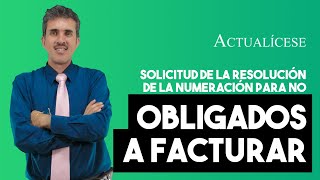 Solicitud de resolución de numeración para contribuyentes no obligados a facturar electrónicamente [upl. by Crispas]