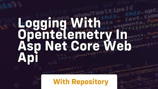 logging with opentelemetry in asp net core web api [upl. by Rigby]