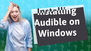 How do I install the Audible app on Windows 10 [upl. by Proulx]