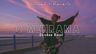 O Mehrama Lofi Song slowedreverb  Love Aaj Kal  Darshan Raval Ft Kartik  Sara Pritam  Antara [upl. by Aiclef]