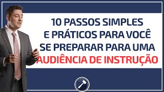 10 passos simples e práticos para você se preparar para uma audiência de instrução [upl. by Hanonew]