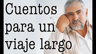 Jorge Bucay  Cuentos para un viaje largo [upl. by Ahsiram]