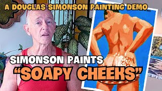 DOUGLAS SIMONSON PAINTS “SOAPY CHEEKS” [upl. by Rufe]