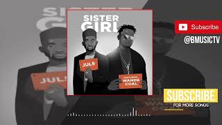 Juls  Sister Girl Ft Wande Coal OFFICIAL AUDIO 2018 [upl. by Asilad]