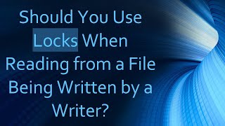 Should You Use Locks When Reading from a File Being Written by a Writer [upl. by Rosalee825]