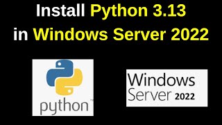 How to Install Python 313 on Windows Server 2022 StepbyStep Guide  Python on Windows Server [upl. by Lrigybab]