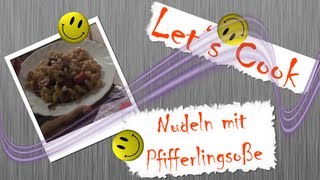 Lets Cook 043  Nudeln mit PfifferlingSahnesoße [upl. by Hawkie]