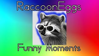 RaccoonEggs Funny Moments [upl. by Laws]