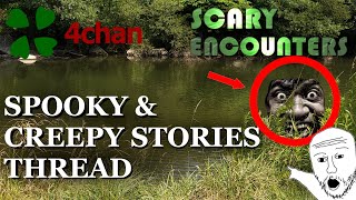 4chan Scary Encounters  Spooky amp Creepy Stories Thread [upl. by Proulx]