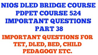 NIOS DLED BRIDGE COURSE PDPET IMPORTANT QUESTIONS COURSE 524 PART 38 IMP QUESTIONS FOR TET BED [upl. by Sclater812]