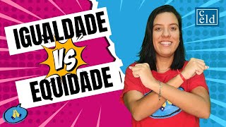 Igualdade X Equidade [upl. by Arraeic]