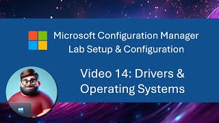 MCM SCCM Lab Setup  Video 14 Drivers amp Operating Systems [upl. by Ilyah]