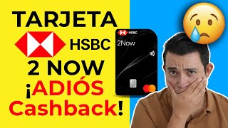 2NOW HSBC ADIOS CASHBACK ¡¡Es hora de Cambiarla [upl. by Clementine624]