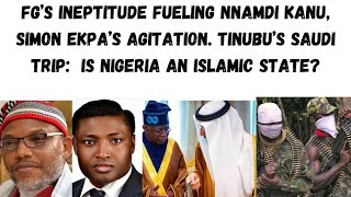 FG’s Ineptitude Fueling Nnamdi Kanu Simon Ekpa’s Agitation Tinubu in Saudi Nigeria Islamic State [upl. by Merow]