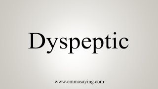 How To Say Dyspeptic [upl. by Natanoj36]