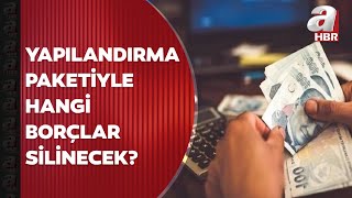 Borç yapılandırma paketi Meclisten geçti Yapılandırma paketiyle hangi borçlar silinecek  A Haber [upl. by Ruthy499]