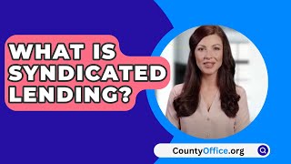 What Is Syndicated Lending  CountyOfficeorg [upl. by Ellerehc103]