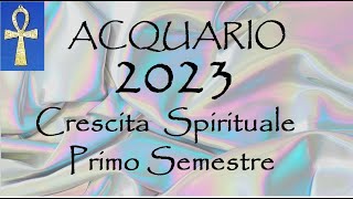 ACQUARIO 2023☯ CRESCITA SPIRITUALE Primo semestre [upl. by Yelhs]