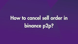 How to Cancel Sell Order in Binance P2P [upl. by Kirsti]