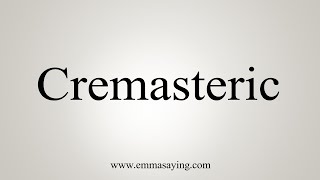 How To Say Cremasteric [upl. by Hyde]