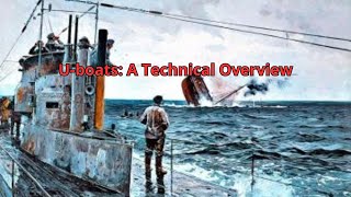 Uboats A Technical Overview and Their Impact on Naval Warfare [upl. by Athenian]