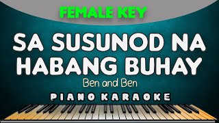 SA SUSUNOD NA HABANG BUHAY  BenampBen  FEMALE KEY PIANO HQ KARAOKE VERSION [upl. by Varipapa]