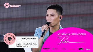 XHTDRLX  Yêu Là “Tha Thuquot  Anh Tú tại XUÂN HẠ THU ĐÔNG RỒI LẠI XUÂN [upl. by Kurtis]