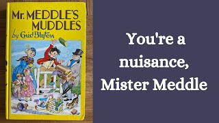 You’re a nuisance Mister Meddle  Enid Blyton  Read Aloud [upl. by Aicnatsnoc]