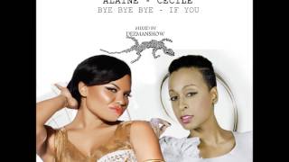 ALAINE FT CECILE  BYE BYE BYE  IF YOU mixed by DEZMANSHOW [upl. by Beka302]