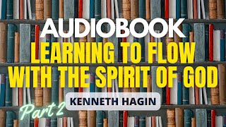 Kenneth Hagin Audiobook  Learning To Flow with the Spirit of God  Part 2 [upl. by Tap]