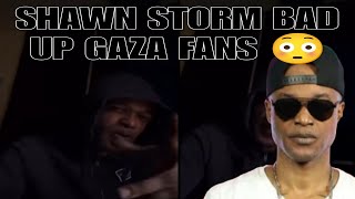 GAZA FANS DISOWN SHAWN STORM AND HIM GOT REALLY UPSET 😢🥺🥴 [upl. by Calv141]