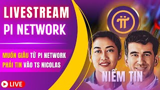 🔴 TRỰC TIẾP  Muốn Giàu Lên Từ Pi Network Phải Tin Vào TS Nicolas amp CFan [upl. by Arzed]