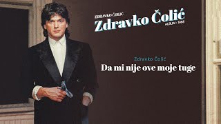 Zdravko Colic  Da mi nije ove moje tuge  Audio 1988 [upl. by Tildy159]