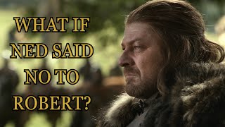 What If Ned Said No To Robert Game Of Thrones [upl. by Alric]