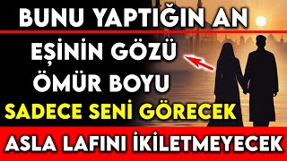 BUNU YAPTIÄIN AN EÅÄ°NÄ°N GÃ–ZÃœ Ã–MÃœR BOYU SADECE SENÄ° GÃ–RECEK  ASLA LAFINI Ä°KÄ°LETMEYECEK [upl. by Eiclud]