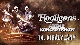 Hooligans  Királylány Aréna Koncertshow 19 [upl. by Eecrad]