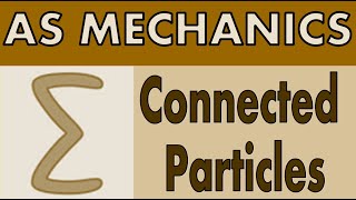 AS Mechanics  Connected Particles [upl. by Reedy875]