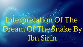 Interpretation Of The Dream Of The Snake By Ibn Sirin [upl. by Rett]