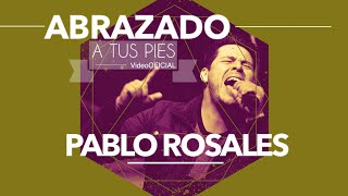 Abrazado A Tus Pies Video Oficial PABLO ROSALES [upl. by Pansie]