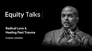 Andrew Jolivette  Radical Love and Healing Past Trauma  Equity Talks [upl. by Cheffetz]